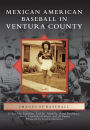 Mexican American Baseball in Ventura County, California (Images of Baseball Series)