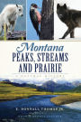 Montana Peaks, Streams & Prairie: A Natural History