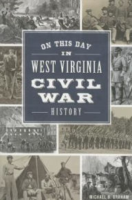 Title: On This Day in West Virginia Civil War History, Author: Michael Graham