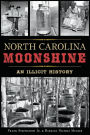 North Carolina Moonshine: An Illicit History