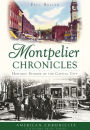 Montpelier Chronicles: Historic Stories of the Capital City