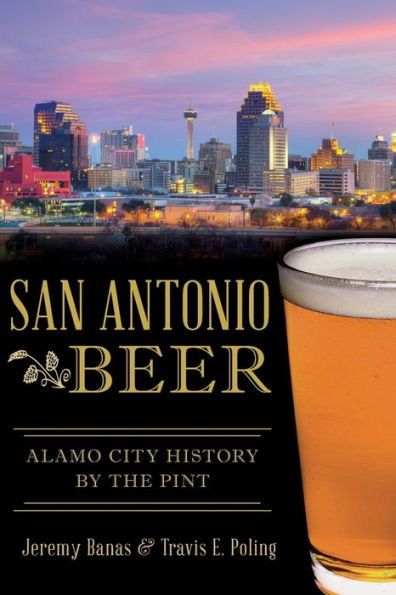 San Antonio Beer: Alamo City History by the Pint