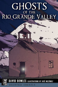 Title: Ghosts of the Rio Grande Valley, Author: David Bowles