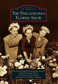 Title: The Philadelphia Flower Show, Author: The Pennsylvania Horticultural Society