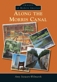 Title: Along the Morris Canal, Author: Amy Stewart-Wilmarth