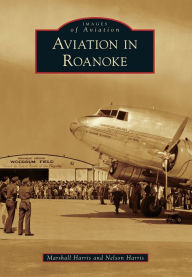 Aviation in Roanoke, Virginia (Images of Aviation Series)
