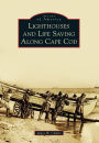 Lighthouses and Life Saving Along Cape Cod, Massachusetts (Imges of America Series)