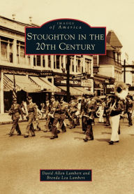 Title: Stoughton in the 20th Century, Author: David Allen Lambert