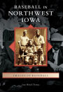 Baseball in Northwest Iowa (Images of Baseball Series)
