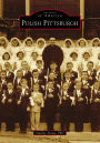 Polish Pittsburgh, Pennsylvania (Images of America Series)