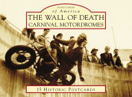 Title: The Wall of Death: Carnival Motordromes, Author: David Gaylin