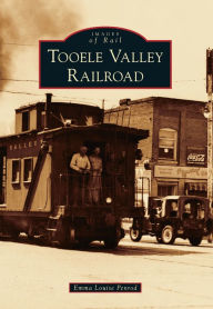 Tooele Valley Railroad, Utah (Images of Rail Series)