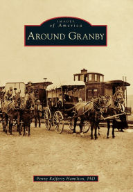 Title: Around Granby, Author: Penny Rafferty Hamilton