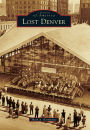 Lost Denver, Colorado (Images of America Series)