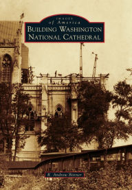 Title: Building Washington National Cathedral, Author: R. Andrew Bittner