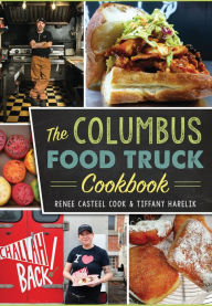 Title: The Columbus Food Truck Cookbook, Author: Renee Casteel Cook