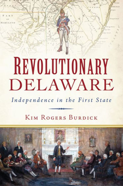 Revolutionary Delaware: Independence in the First State