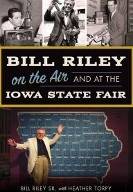 Title: Bill Riley on the Air and at the Iowa State Fair, Author: Bill Riley Sr.