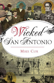 Title: Wicked San Antonio, Author: Mike Cox