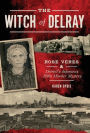 The Witch of Delray: Rose Veres and Detroit's Infamous 1930s Murder Mystery