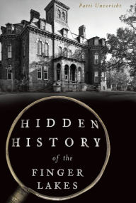 Title: Hidden History of the Finger Lakes, Author: Patti Unvericht