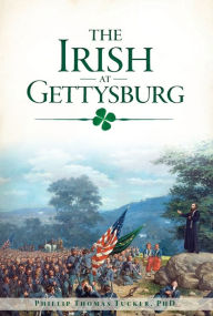 Title: The Irish at Gettysburg, Author: Phillip Thomas Tucker