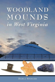 Title: Woodland Mounds in West Virginia, Author: Darla Spencer