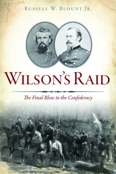 Wilson's Raid: The Final Blow to the Confederacy