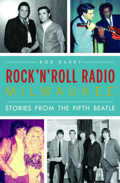 Rock 'n' Roll Radio Milwaukee: Stories from the Fifth Beatle