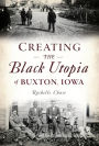 Creating the Black Utopia of Buxton, Iowa