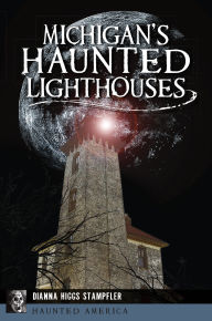 Title: Michigan's Haunted Lighthouses, Author: Dianna Higgs Stampfler