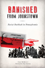 Free download ebooks for mobile phones Banished from Johnstown: Racist Backlash in Pennsylvania 9781467142748 PDF