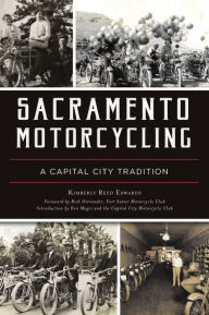 Title: Sacramento Motorcycling: A Capital City Tradition, Author: Kim Edwards