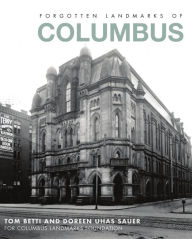 Title: Forgotten Landmarks of Columbus, Author: Tom Betti