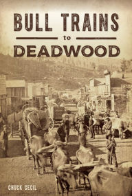 Free ebooks downloading Bull Trains to Deadwood 9781467144223 iBook DJVU PDF English version by Chuck Cecil