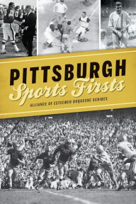 Title: Pittsburgh Sports Firsts, Author: Arcadia Publishing