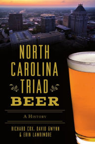 Title: North Carolina Triad Beer: A History, Author: Richard Cox