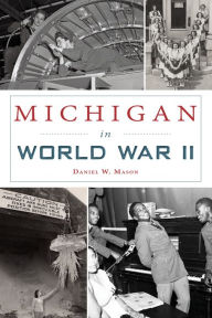 Title: Michigan in World War II, Author: Daniel W. Mason