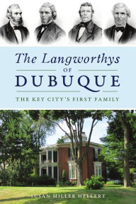 Title: Langworthys of Dubuque, The: The Key City's First Family, Author: Susan Miller Hellert