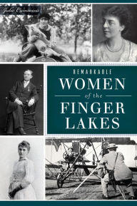 Title: Remarkable Women of the Finger Lakes, Author: Julie Cummins