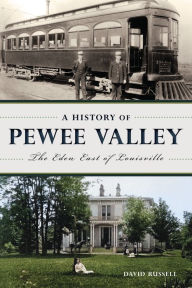 Title: A History of Pewee Valley: The Eden East of Louisville, Author: David Russell