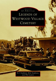 Title: Legends of Westwood Village Cemetery, Author: E.J. Stephens