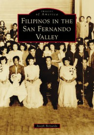 Title: Filipinos in the San Fernando Valley, Author: Joseph Bernardo