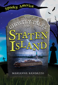 Title: The Ghostly Tales of Staten Island, Author: Marianna Biazzo Randazzo