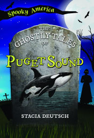 Title: The Ghostly Tales of Puget Sound, Author: Stacia Deutsch
