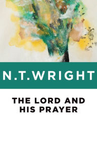 Title: The Lord and His Prayer, Author: N. T. Wright