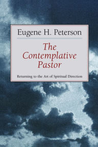 Title: The Contemplative Pastor: Returning to the Art of Spiritual Direction, Author: Eugene H. Peterson