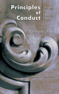 Title: Principles of Conduct: Aspects of Biblical Ethics, Author: John Murray