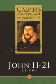 Title: John 11-21 & 1 John, Author: John Calvin