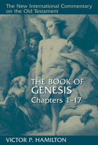 Title: The Book of Genesis, Chapters 1-17, Author: Victor P. Hamilton